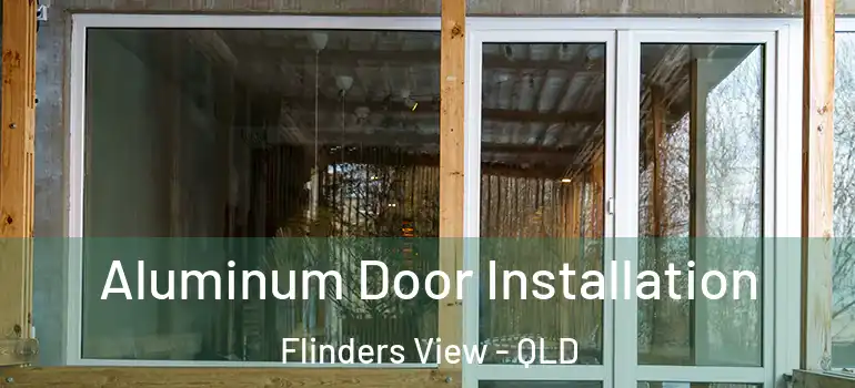  Aluminum Door Installation Flinders View - QLD