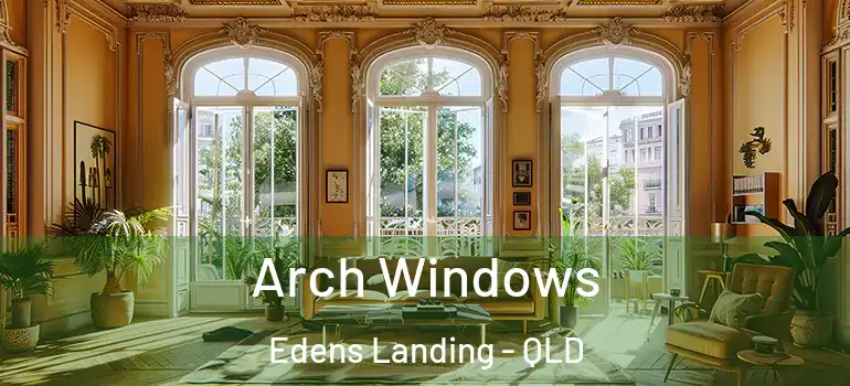 Arch Windows Edens Landing - QLD