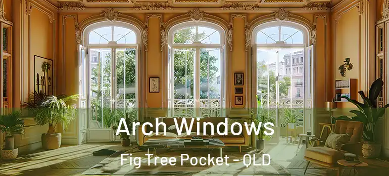  Arch Windows Fig Tree Pocket - QLD