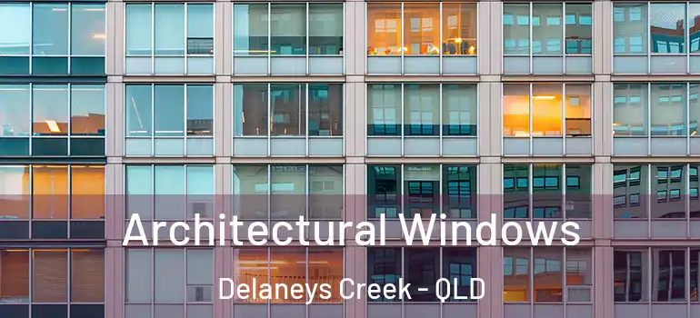  Architectural Windows Delaneys Creek - QLD