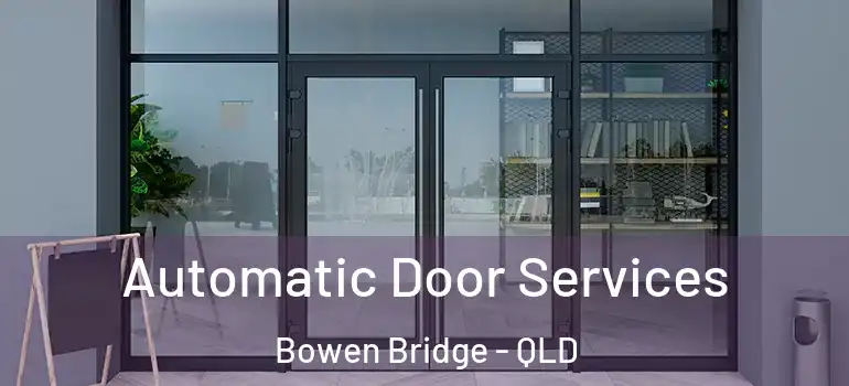  Automatic Door Services Bowen Bridge - QLD