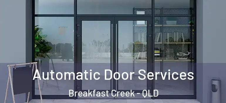  Automatic Door Services Breakfast Creek - QLD