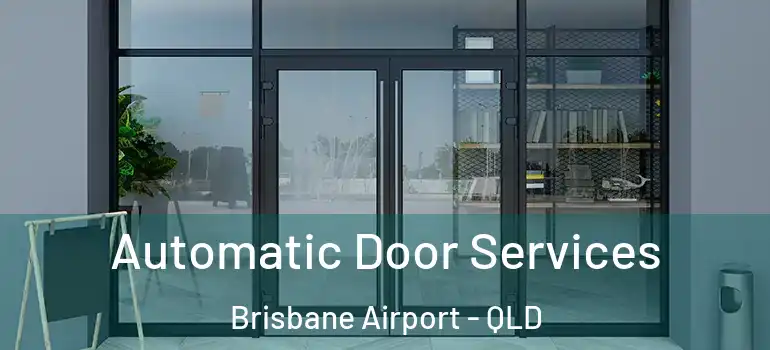 Automatic Door Services Brisbane Airport - QLD