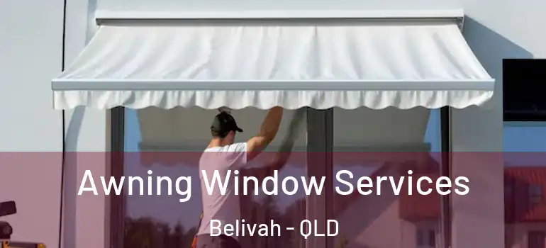  Awning Window Services Belivah - QLD