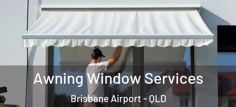  Awning Window Services Brisbane Airport - QLD