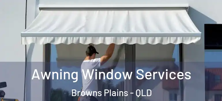  Awning Window Services Browns Plains - QLD