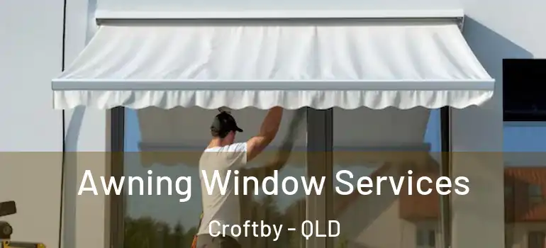  Awning Window Services Croftby - QLD