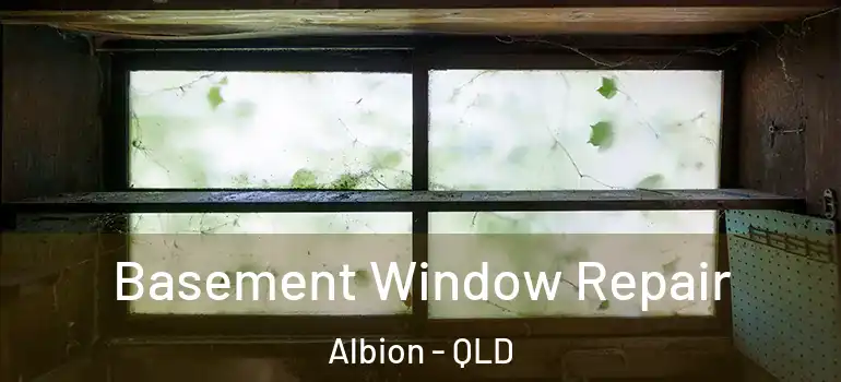 Basement Window Repair Albion - QLD