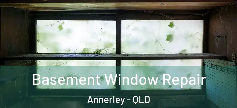  Basement Window Repair Annerley - QLD