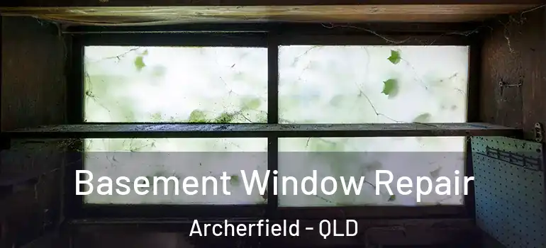  Basement Window Repair Archerfield - QLD