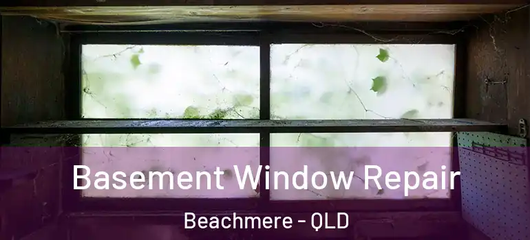  Basement Window Repair Beachmere - QLD