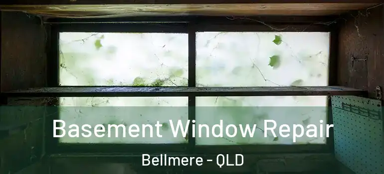  Basement Window Repair Bellmere - QLD
