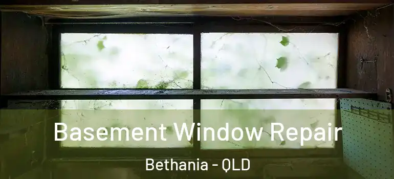  Basement Window Repair Bethania - QLD
