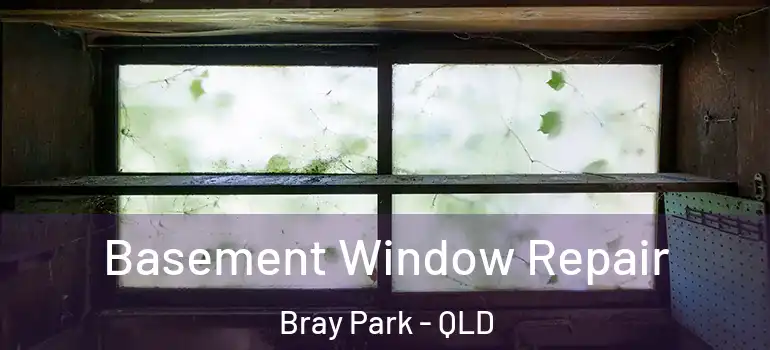  Basement Window Repair Bray Park - QLD
