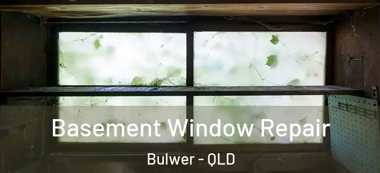  Basement Window Repair Bulwer - QLD