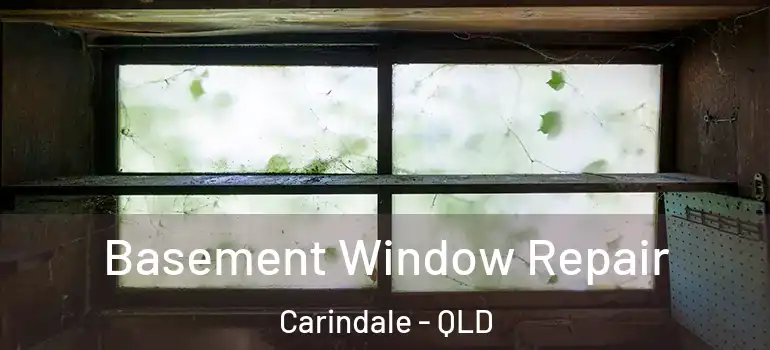 Basement Window Repair Carindale - QLD