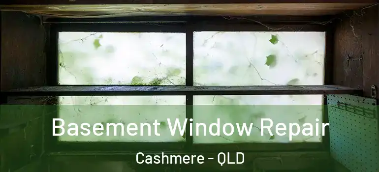  Basement Window Repair Cashmere - QLD