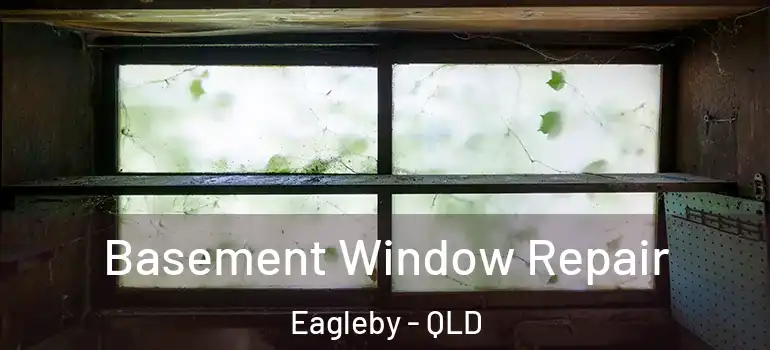  Basement Window Repair Eagleby - QLD