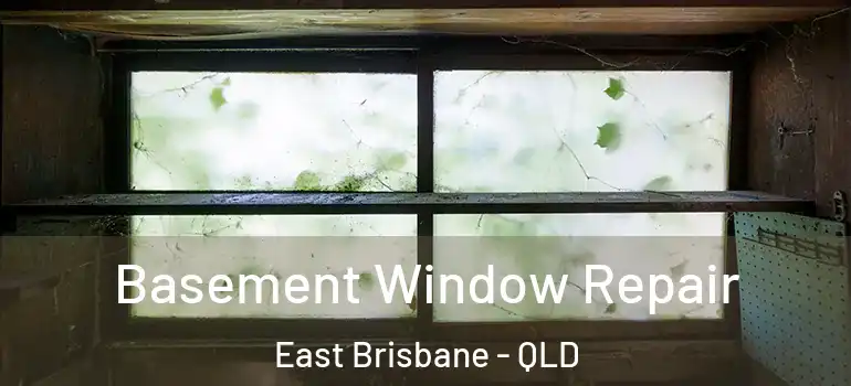  Basement Window Repair East Brisbane - QLD