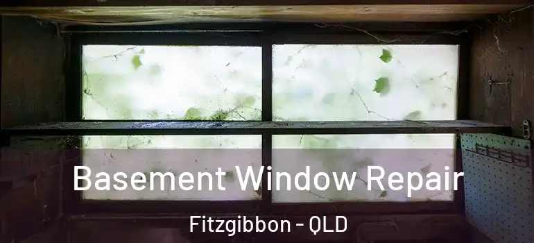  Basement Window Repair Fitzgibbon - QLD