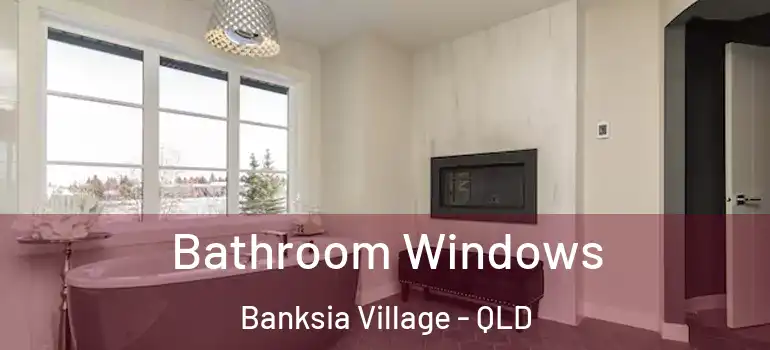  Bathroom Windows Banksia Village - QLD