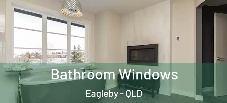  Bathroom Windows Eagleby - QLD