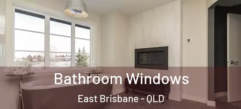  Bathroom Windows East Brisbane - QLD