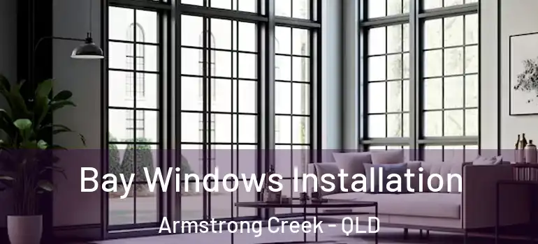  Bay Windows Installation Armstrong Creek - QLD