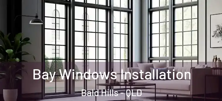  Bay Windows Installation Bald Hills - QLD