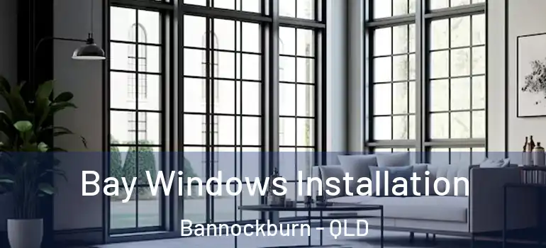  Bay Windows Installation Bannockburn - QLD