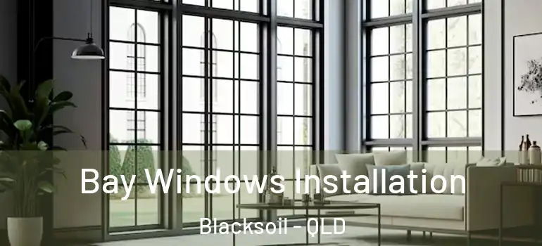  Bay Windows Installation Blacksoil - QLD