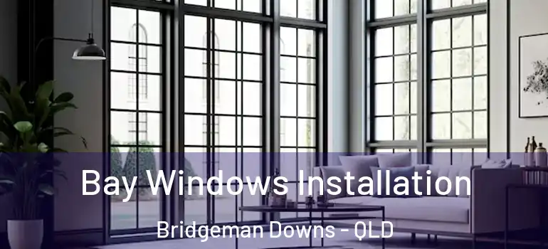  Bay Windows Installation Bridgeman Downs - QLD