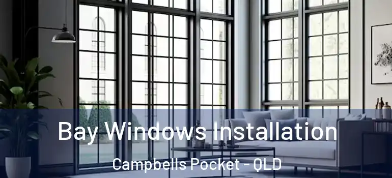  Bay Windows Installation Campbells Pocket - QLD