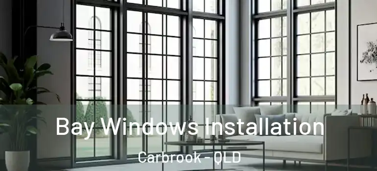  Bay Windows Installation Carbrook - QLD