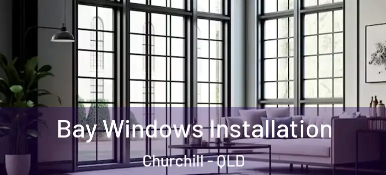  Bay Windows Installation Churchill - QLD