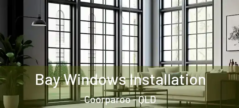  Bay Windows Installation Coorparoo - QLD