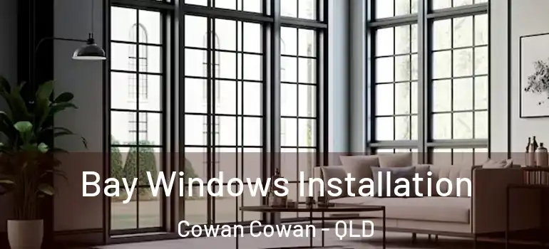  Bay Windows Installation Cowan Cowan - QLD