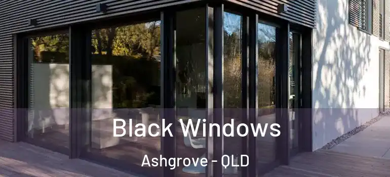  Black Windows Ashgrove - QLD