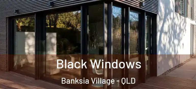  Black Windows Banksia Village - QLD