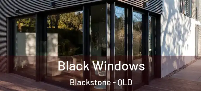  Black Windows Blackstone - QLD