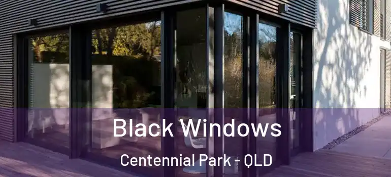  Black Windows Centennial Park - QLD