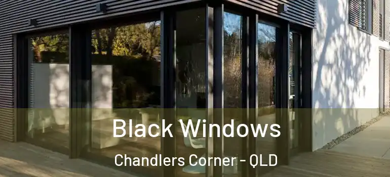  Black Windows Chandlers Corner - QLD