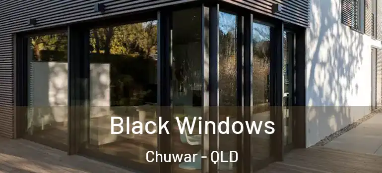  Black Windows Chuwar - QLD