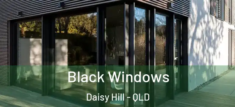  Black Windows Daisy Hill - QLD
