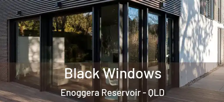  Black Windows Enoggera Reservoir - QLD