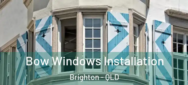  Bow Windows Installation Brighton - QLD