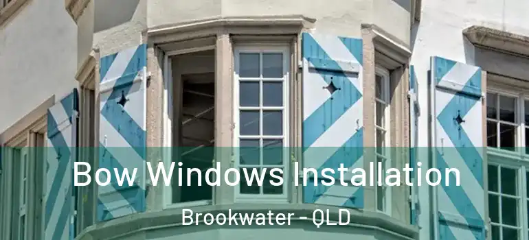  Bow Windows Installation Brookwater - QLD