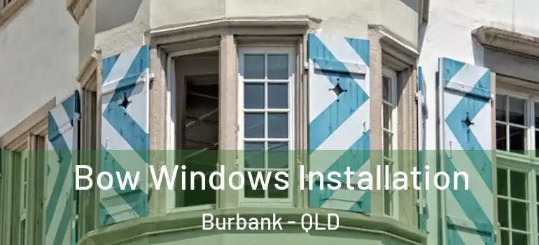  Bow Windows Installation Burbank - QLD