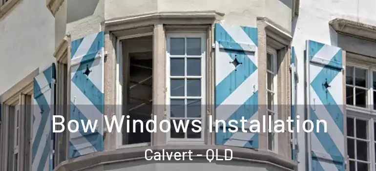  Bow Windows Installation Calvert - QLD