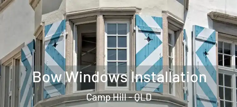  Bow Windows Installation Camp Hill - QLD